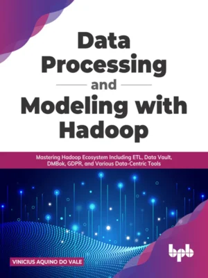 BPB Publication Data Processing and Modeling with Hadoop