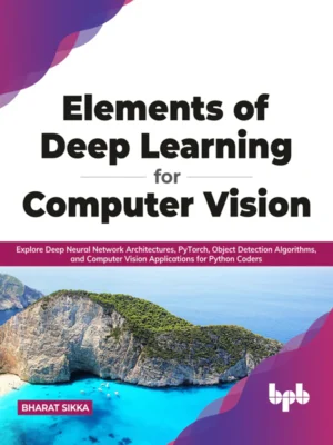 BPB Publication Elements of Deep Learning for Computer Vision