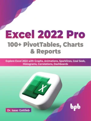BPB Publication Excel 2022 Pro 100+ PivotTables, Charts & Reports