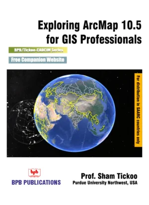 BPB Publication Exploring ArcMap 10.5 for GIS Professionals