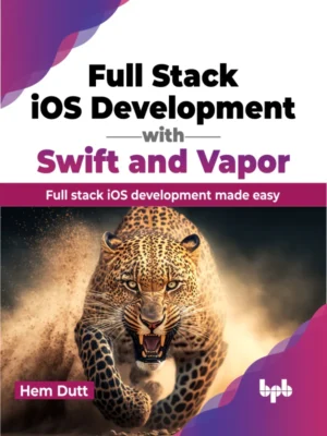 BPB Publication Full Stack iOS Development with Swift and Vapor