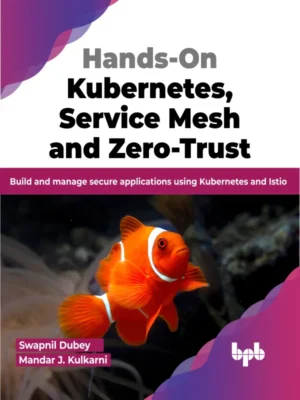 BPB Publication Hands-On Kubernetes, Service Mesh and Zero-Trust