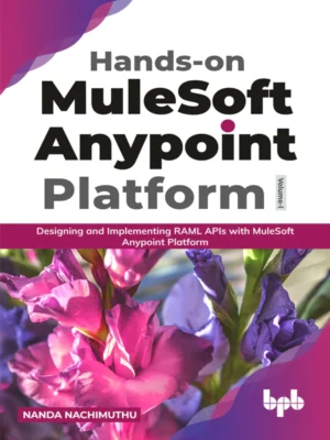BPB Publication Hands-on MuleSoft Anypoint Platform Volume 1