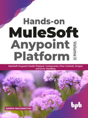 BPB Publication Hands-on MuleSoft Anypoint Platform Volume 2