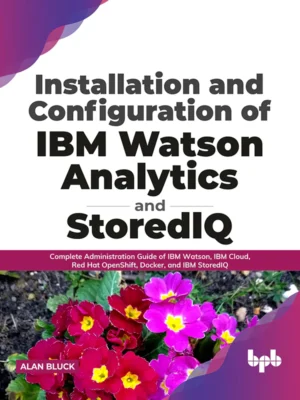 BPB Publication Installation and Configuration of IBM Watson Analytics and StoredIQ