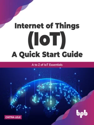 BPB Publication Internet of Things (IoT) A Quick Start Guide