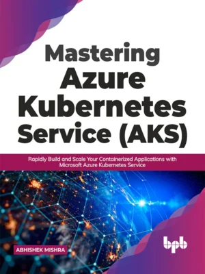 BPB Publication Mastering Azure Kubernetes Service (AKS)