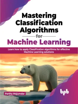 BPB Publication Mastering Classification Algorithms for Machine Learning