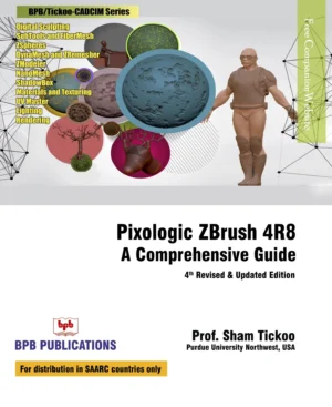 BPB Publication Pixologic Zbrush 4R8: A Comprehensive Guide