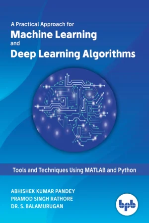 BPB Publication Practical Approach for Machine Learning & Deep Learning Algorithms