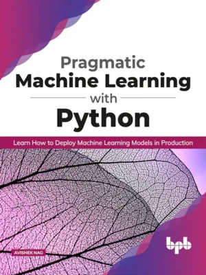 BPB Publication Pragmatic Machine Learning with Python