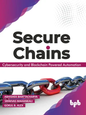 BPB Publication Secure Chains: Cybersecurity & Blockchain-powered Automation