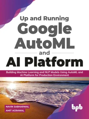 BPB Publication Up and Running Google AutoML and AI Platform