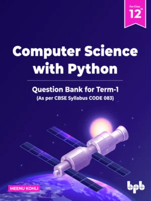 BPB Publication Computer Science with Python Question Bank for Class 12 (Term-I) (As per CBSE Syllabus Code 083)