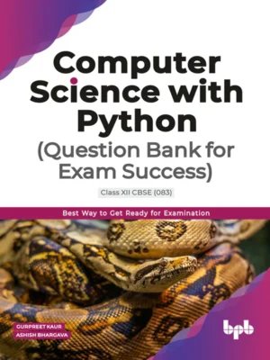 BPB Publication Computer Science with Python Question Bank for Exam Success (CBSE Class 12 Code 083)
