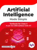 BPB Publication Artificial Intelligence Made Simple Textbook Class 10 (As per CBSE Syllabus Code 417)