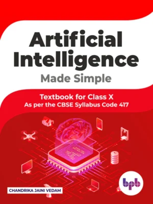 BPB Publication Artificial Intelligence Made Simple Textbook Class 10 (As per CBSE Syllabus Code 417)