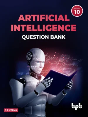 BPB Publication Artificial Intelligence Question Bank for Class 10 (As per CBSE Syllabus Code 417)