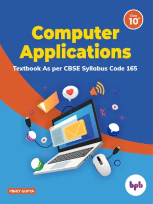 BPB Publication Computer Applications Textbook for Class 10 (As per CBSE Syllabus Code 165)