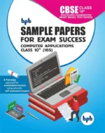 BPB Publication Sample Papers for Exam Success Computer Applications Class 10 (165) As per CBSE Board Examination Smart Model Test Papers
