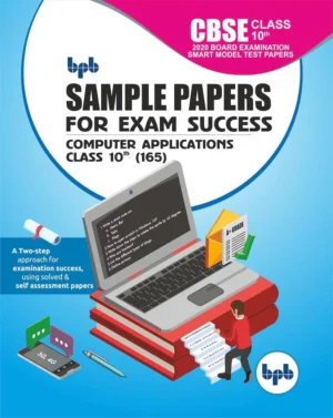 BPB Publication Sample Papers for Exam Success Computer Applications Class 10 (165) As per CBSE Board Examination Smart Model Test Papers