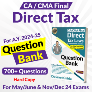 Saket Ghiria Classes Direct tax Law & International Taxation (Question Bank) for CA/CMA Final by CA Saket Ghiria Applicable for May/June & Nov/Dec 2024 Exam