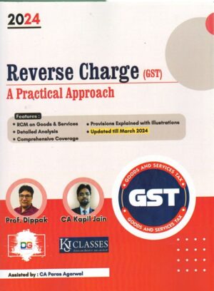 DG & KJ Classes Reverse Charge ( GST ) A Practical Approach by Prof. Dippak Gupta and Kapil Jain Edition 2024