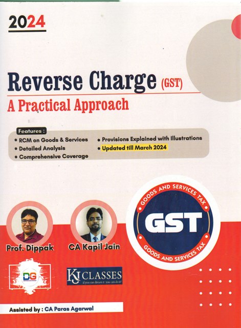 DG & KJ Classes Reverse Charge ( GST ) A Practical Approach by Prof. Dippak Gupta and Kapil Jain Edition 2024