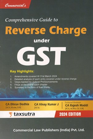 Commercial Comprehensive Guide to Reverse Charge Under GST by Dhruv Dedhia, Vinay Kumar J and Rajesh Maddi Edition 2024
