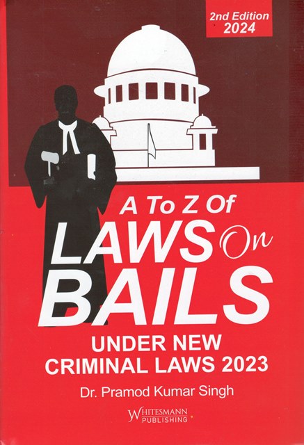 Whitesmann A to Z Laws on Bails by Pramod Kumar Singh Edition 2024