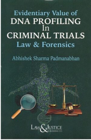 Law&Justice Evidentiary Value of DNA Profiling In Criminal Trials Law & Forensics by Abhishek Sharma Padmanabhan Edition 2024