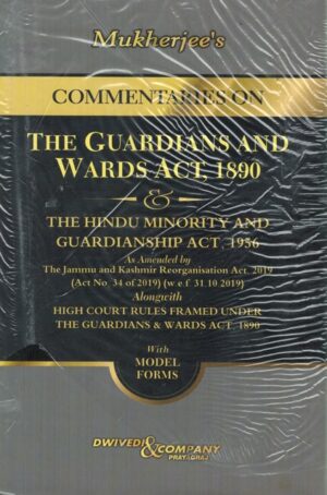 Dwivedi&Company Commentaries on The Guardians and Wards Act 1890 by Mukherjee's Edition 2024