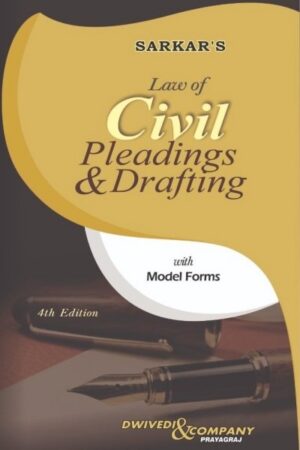 Sarkar's Law of Civil Pleadings & Drafting with Model Forms by A.P. Sarkar & Sushil Dwivedi , Dwivedi & Company 4th Edition 2026