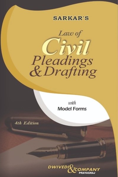 Sarkar's Law of Civil Pleadings & Drafting with Model Forms by A.P. Sarkar & Sushil Dwivedi , Dwivedi & Company 4th Edition 2026