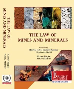 Bright Law House The law of Mines and Minerals by Akshat Bajpai and Arnav Mathur Edition 2024