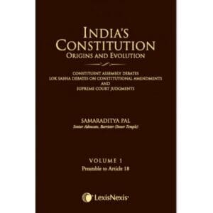 Lexis Nexis India's Constitution Origins and Evolution Volume Preamble to Articles 18 Volume 1 by SAMARADITYA PAL Reprint 2017