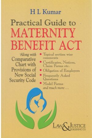Law&Justice Practical Guide to Maternity Benefit Act by HL Kumar Edition 2024