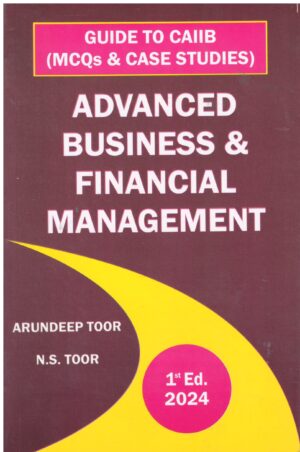 Skylark Publications Guide To Caiib MCQs & Case Studies Advanced Business & Financial Management By Arundeep Toor & N.S.Toor 1st Edition 2024