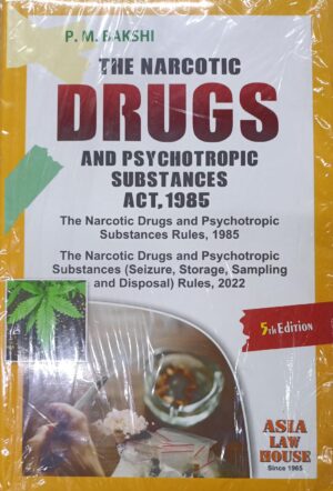 ASIA LAW HOUSE THE NARCOTIC DRUGS AND PSYCHOTROPIC SUBSTANCES ACT, 1985 By P.M.BAKSHI Edition 2024