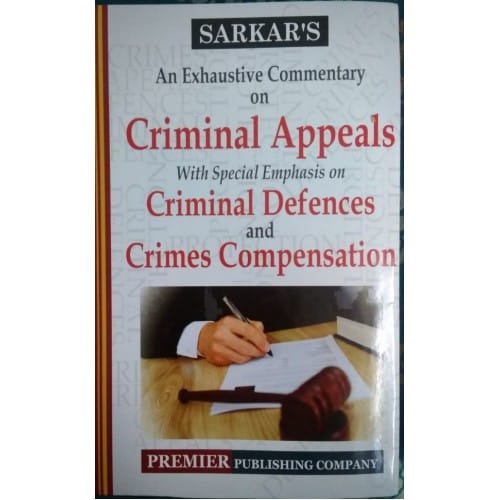 Premier An Exhaustive Commentary on Criminal Appeals With Special Emphasis on Criminal Defences & Crimes Compensation by Sarkar Edition 2024