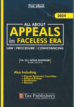 Tax Publishers All About Appeals in Faceless Era Law, Procedure, Conveyancing (Free Ebook) by CA.(Dr.) Nisha Bhandari Edition 2024