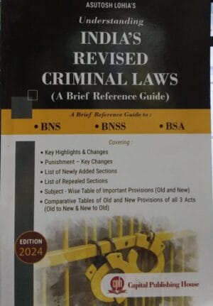 CPH ASUTOSH LOHIA'S UNDERSTANDING INDIA'S REVISED CRIMINAL LAWS (A BRIEF REFERENCE GUIDE) EDITION 2024