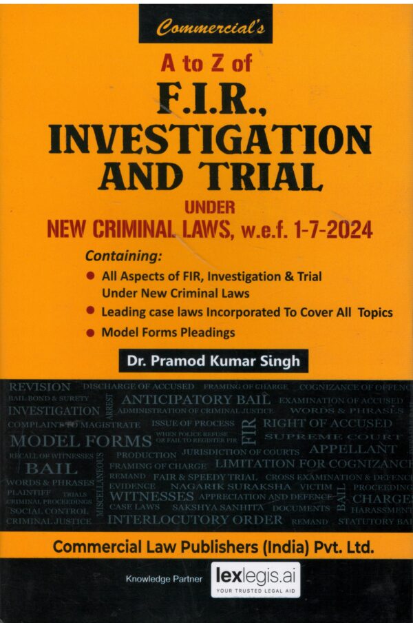 COMMERICAL'S A TO Z OF F.I.R., INVESTIGATION AND TRIAL UNDER NEW CRIMINAL LAWS, W.E.F.1-7-2024 DR. PRAMOD KUMAR SINGH REPRINT EDITION 2026