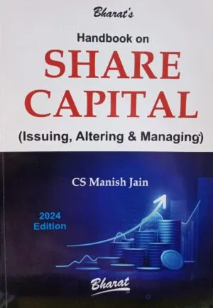 BHARAT'S HANDBOOK ON SHARE CAPITAL (ISSUING, ALTERING & MANAGING) CS MANISH JAIN EDITION 2024