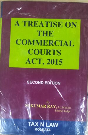 Tax N Law A Treatise on The Commercial Courts Act 2015 By Sukumar Ray Edition 2024