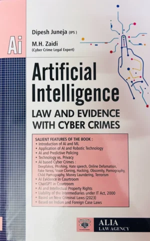 ALIA LAW AGENCY ARTIFICIAL INTELLIGENCE LAW AND EVIDENCE WITH CYBER CRIMES DIPESH JUNEJA (IPS) EDITION 2024