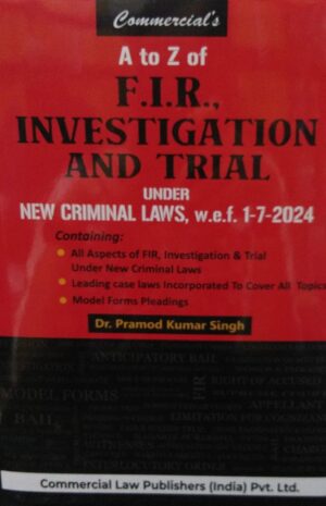 COMMERICAL'S A TO Z OF F.I.R., INVESTIGATION AND TRIAL UNDER NEW CRIMINAL LAWS, W.E.F.1-7-2024 DR. PRAMOD KUMAR SINGH