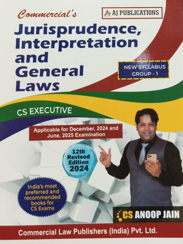 COMMERCIAL'S Jurisprudence Interpretation & General Laws CS EXECUTIVE APPLICABLE FOR DEC, 2024 AND JUNE, 2025 EXAMINATION 12TH EDITION 2024