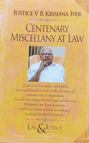 LAW & JUSTICE PUBLISHING CENTENARY MISCELLANY AT LAW BY JUSTICE V R KRISHNA IYER EDITION 2024
