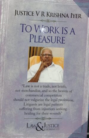 LAW & JUSTICE PUBLISHING TO WORKS IS A PLEASURE BY JUSTICE V R KRISHNA IYER EDITION 2024